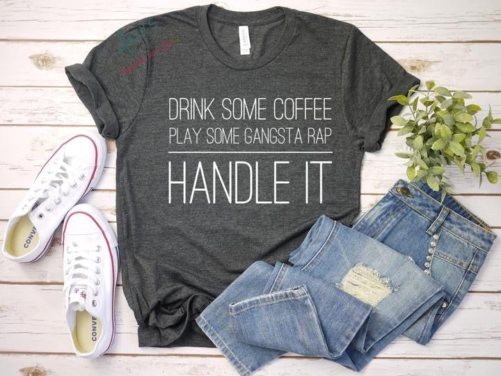 Drink Some Coffee,Play Some Gangsta Rap,Handle It